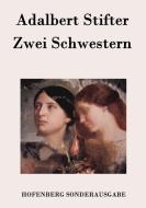 Zwei Schwestern di Adalbert Stifter edito da Hofenberg