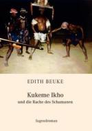 Kukeme Ikho - und die Rache des Schamanen di Edith Beuke edito da Books on Demand