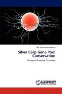 Silver Carp Gene Pool Conservation di Md. Shakhawate Hossain edito da LAP Lambert Academic Publishing