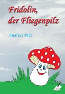 Fridolin der Fliegenpilz di Andreas Petz edito da Karina