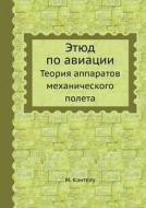 Etyud Po Aviatsii Teoriya Apparatov Mehanicheskogo Poleta di M Kantelu edito da Book On Demand Ltd.