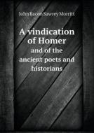 A Vindication Of Homer And Of The Ancient Poets And Historians di John Bacon Sawrey Morritt edito da Book On Demand Ltd.