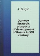 Our Way. Strategic Prospects Of Development Of Russia In Xxi Century di A Dugin edito da Book On Demand Ltd.