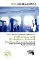 Perth Amboy And Elizabethport Railroad edito da Alphascript Publishing