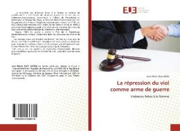 La Repression Du Viol Comme Arme De Guerre di Eley Lofele Jean-Marie Eley Lofele edito da Ks Omniscriptum Publishing