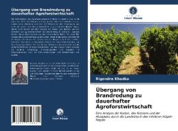 Ubergang Von Brandrodung Zu Dauerhafter Agroforstwirtschaft di Khadka Rigendra Khadka edito da KS OmniScriptum Publishing