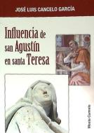 Influencia de San Agustín en Santa Teresa di José Luis Cancelo García edito da Monte Carmelo