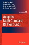 Adaptive Multi-Standard RF Front-Ends di Arjan Leeuwenburgh, Arthur H. M. Van Roermund, J. Van Der Tang, Vojkan Vidojkovic edito da Springer Netherlands
