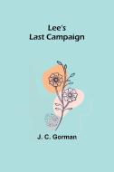 Lee's Last Campaign di J. C. Gorman edito da Alpha Editions