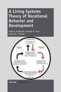A Living Systems Theory of Vocational Behavior and Development di Fred Vondracek, Donald Ford, Erik Porfeli edito da SENSE PUBL
