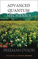 Advanced Quantum Mechanics di Freeman J. Dyson edito da World Scientific Publishing Co Pte Ltd