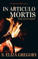 In Articulo Mortis di Gregory S. Eliza Gregory edito da Independently Published