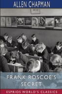 Frank Roscoe's Secret (Esprios Classics) di Allen Chapman edito da Blurb