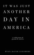 It Was Just Another Day in America di Ryan David Ginsberg edito da LIGHTNING SOURCE INC