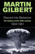 Descent Into Barbarism di Martin Gilbert edito da HarperCollins Publishers