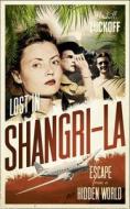 Lost in Shangri-La: Escape from a Hidden World - A True Story di Mitchell Zuckoff edito da HarperCollins Publishers