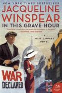 In This Grave Hour: A Maisie Dobbs Novel di Jacqueline Winspear edito da HARPERCOLLINS