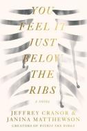 You Feel It Just Below the Ribs di Jeffrey Cranor, Janina Matthewson edito da Harper Collins Publ. USA