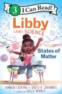 Libby Loves Science: States of Matter di Kimberly Derting, Shelli R. Johannes edito da GREENWILLOW