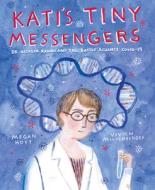 Kati's Tiny Messengers: Dr. Katalin Karikó and the Battle Against Covid-19 di Megan Hoyt edito da HARPERCOLLINS