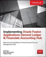 Implementing Oracle Fusion General Ledger and Oracle Fusion Accounting Hub di Anil Passi edito da McGraw-Hill Education
