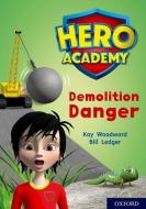 Hero Academy: Oxford Level 10, White Book Band: Demolition Danger di Kay Woodward edito da Oxford University Press