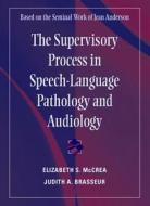 The Supervisory Process In Speech-language Pathology And Audiology di Elizabeth S. McCrea, Judith A. Brasseur edito da Pearson Education (us)