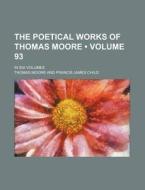 The Poetical Works Of Thomas Moore (volume 93); In Six Volumes di Thomas Moore edito da General Books Llc