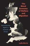 The Moral Economy Of Welfare And Migration di Lydia Morris edito da McGill-Queen's University Press