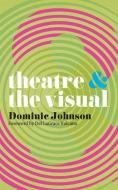 Theatre and The Visual di Dominic Johnson edito da Macmillan Education UK