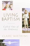 Living Baptism di Clare Watkins edito da Darton, Longman & Todd Ltd