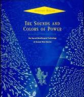 The Sounds and Colors of Power - The Sacred Metallurgical Technology of Ancient West Mexico di Dorothy Hosler edito da MIT Press