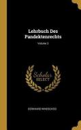 Lehrbuch Des Pandektenrechts; Volume 3 di Bernhard Windscheid edito da WENTWORTH PR