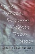 Until Stones Become Lighter Than Water di Antonio Lobo Antunes edito da YALE UNIV PR