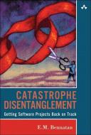 Catastrophe Disentanglement: Getting Software Projects Back on Track di E. M. Bennatan edito da ADDISON WESLEY PUB CO INC