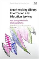 Benchmarking Library, Information and Education Services: New Strategic Choices in Challenging Times edito da CHANDOS PUB