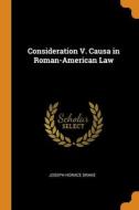Consideration V. Causa In Roman-american Law di Joseph Horace Drake edito da Franklin Classics