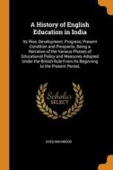 A History Of English Education In India di Syed Mahmood edito da Franklin Classics