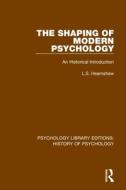 The Shaping Of Modern Psychology di L.S. Hearnshaw edito da Taylor & Francis Ltd