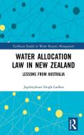 Water Allocation Law In New Zealand di Jagdeepkaur Singh-Ladhar edito da Taylor & Francis Ltd