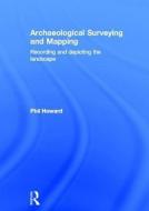 Archaeological Surveying and Mapping di Philip Howard edito da Taylor & Francis Ltd