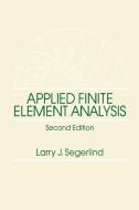 Applied Finite Element Analysis di Larry J. Segerlind, Segerlind edito da John Wiley & Sons