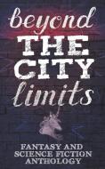 Beyond the City Limits: Fantasy and Science fiction Anthology di R. L. Stedman, Lara M. Hewn edito da LIGHTNING SOURCE INC