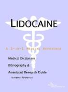 Lidocaine - A Medical Dictionary, Bibliography, And Annotated Research Guide To Internet References di Icon Health Publications edito da Icon Group International