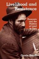 Livelihood and Resistance: Peasants and the Politics of Land in Peru di Gavin Smith edito da UNIV OF CALIFORNIA PR