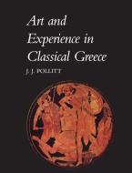 Art & Experience Classical Greece di Jerome Jordan Pollitt edito da Cambridge University Press