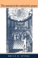 The Sanctus in the Eucharistic Prayer di Bryan D. Spinks edito da Cambridge University Press