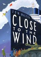 Close to the Wind di Jon Walter edito da DAVID FICKLING BOOKS