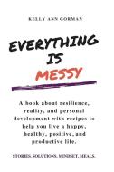 Everything Is Messy di Gorman Kelly Ann Gorman edito da A Million Dreams Publishing