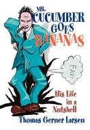 Mr. Cucumber Goes Bananas di Thomas Gerner Larsen edito da iUniverse